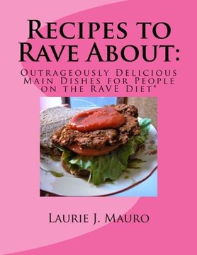 portada Recipes to Rave About:: Outrageously Delicious Main Dishes for People on the RAVE Diet (RAVE Recipes) (Volume 1) (en Inglés)