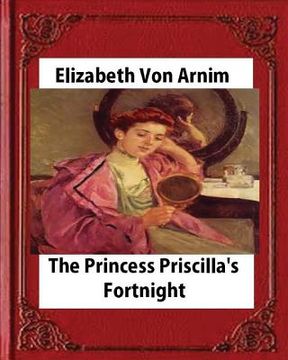 portada Princess Priscilla's Fortnight (1905), by Elizabeth von Arnim (novel) (en Inglés)