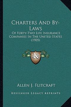 portada charters and by-laws: of forty-two life insurance companies in the united states (1905) (en Inglés)