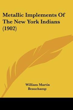 portada metallic implements of the new york indians (1902) (en Inglés)