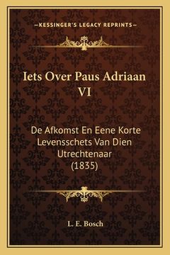 portada Iets Over Paus Adriaan VI: De Afkomst En Eene Korte Levensschets Van Dien Utrechtenaar (1835)