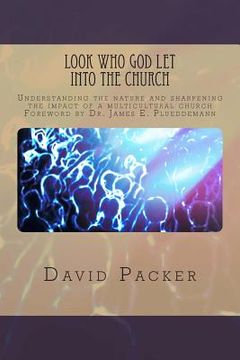 portada Look Who God Let into the Church: Understanding the nature and sharpening the impact of a multicultural church (en Inglés)