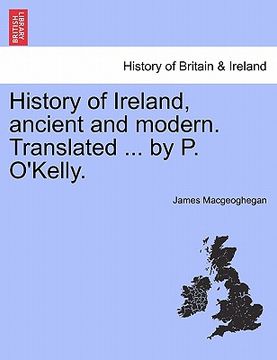 portada history of ireland, ancient and modern. translated ... by p. o'kelly. (in English)