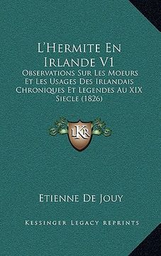 portada L'Hermite En Irlande V1: Observations Sur Les Moeurs Et Les Usages Des Irlandais Chroniques Et Legendes Au XIX Siecle (1826) (en Francés)