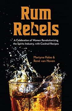 portada Rum Rebels: A Celebration of Women Revolutionizing the Spirits Industry, With Cocktail Recipes (Bonus Cocktail Recipes, Feminist Gift) (in English)