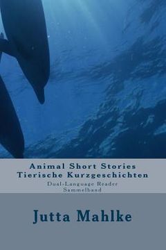portada Animal Short Stories - Tierische Kurzgeschichten: Dual-language Reader - Zweisprachiger Sammelband (en Inglés)