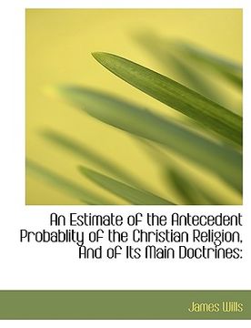 portada an estimate of the antecedent probablity of the christian religion, and of its main doctrines