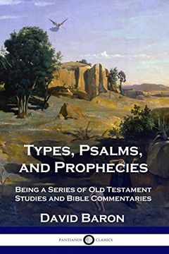 portada Types, Psalms, and Prophecies: Being a Series of old Testament Studies and Bible Commentaries (en Inglés)