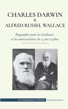portada Charles Darwin et Alfred Wallace - Biographie pour les étudiants et les universitaires de 13 ans et plus: (Auteurs de la théorie de la sélection natur (in French)