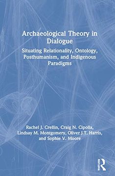 portada Archaeological Theory in Dialogue: Situating Relationality, Ontology, Posthumanism, and Indigenous Paradigms (en Inglés)