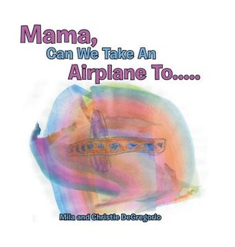 portada Mama, Can We Take an Airplane To . . . (en Inglés)