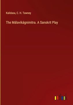 portada The Málavikágnimitra. A Sanskrit Play (en Inglés)