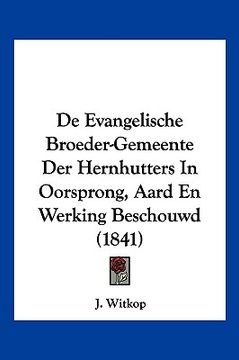 portada De Evangelische Broeder-Gemeente Der Hernhutters In Oorsprong, Aard En Werking Beschouwd (1841)