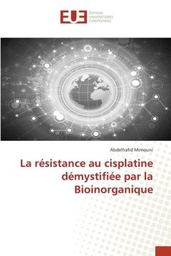 portada La résistance au cisplatine démystifiée par la Bioinorganique (en Francés)