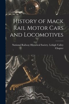 portada History of Mack Rail Motor Cars and Locomotives (in English)