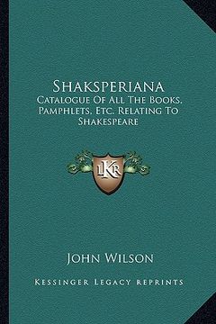 portada shaksperiana: catalogue of all the books, pamphlets, etc. relating to shakespeare (en Inglés)