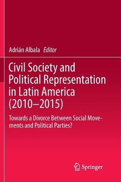 portada Civil Society and Political Representation in Latin America (2010-2015): Towards a Divorce Between Social Movements and Political Parties? (en Inglés)