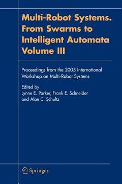 portada multi-robot systems. from swarms to intelligent automata, volume iii: proceedings from the 2005 international workshop on multi-robot systems (in English)