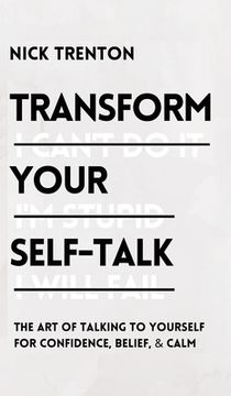 portada Transform Your Self-Talk: The Art of Talking to Yourself for Confidence, Belief, and Calm: The Art of Talking to Yourself for Confidence, Belief (en Inglés)