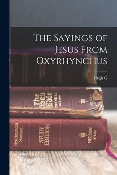 portada The Sayings of Jesus From Oxyrhynchus (en Inglés)