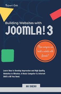 portada Building Websites with Joomla! 3: Learn How to Develop Impressive and High Quality Websites in Minutes. A Basic Computer & Internet Skill Is All You N