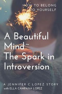 portada A Beautiful Mind The Spark in Introversion: How to Belong to Yourself (en Inglés)