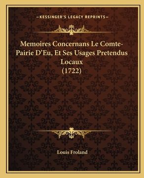 portada Memoires Concernans Le Comte-Pairie D'Eu, Et Ses Usages Pretendus Locaux (1722) (en Francés)