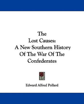 portada the lost causes: a new southern history of the war of the confederates (en Inglés)