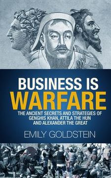 portada Business is Warfare: The Ancient Secrets and Strategies of Genghis Khan, Attila the Hun and Alexander the Great (en Inglés)