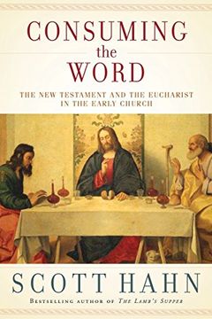 portada Consuming the Word: The new Testament and the Eucharist in the Early Church (en Inglés)