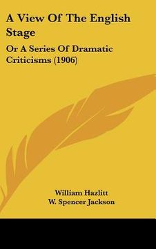 portada a view of the english stage: or a series of dramatic criticisms (1906)