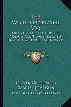 portada the world displayed v20: or a curious collection of voyages and travels, selected from the writers of all nations (in English)
