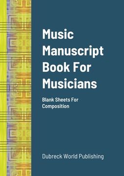 portada Music Manuscript Book For Musicians: Blank Sheets For Composition (en Inglés)