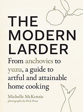 portada The Modern Larder: From Anchovies to Yuzu, a Guide to Artful and Attainable Home Cooking (en Inglés)