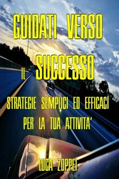 portada Guidati Verso il Successo: Strategie Semplici ed Efficaci per la Tua Attività (Italian Edition) (en Italiano)