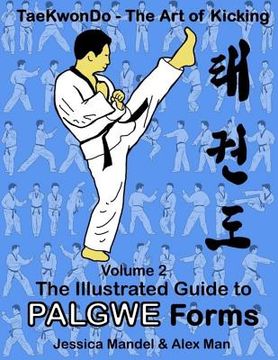 portada Taekwondo the Art of Kicking. the Illustrated Guide to Palgwe Forms: The Illustrated Guide to Palgwe Forms (en Inglés)