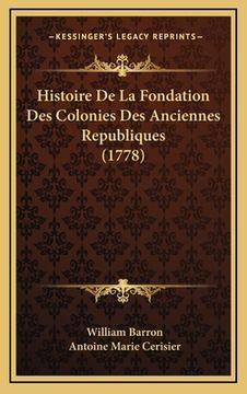 portada Histoire De La Fondation Des Colonies Des Anciennes Republiques (1778) (en Francés)