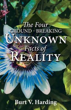 portada The Four Ground-Breaking Unknown Facts of Reality (en Inglés)