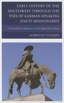 portada early history of the southwest through the eyes of german-speaking jesuit missionaries: a transcultural experience in the eighteenth century (in English)