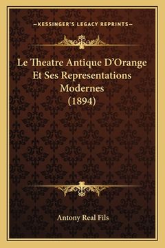 portada Le Theatre Antique D'Orange Et Ses Representations Modernes (1894) (en Francés)