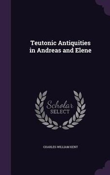 portada Teutonic Antiquities in Andreas and Elene (in English)