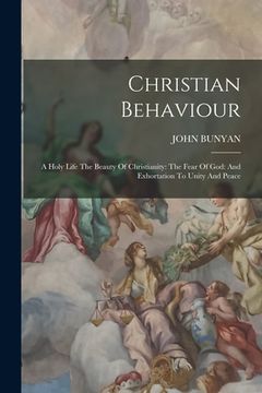 portada Christian Behaviour: A Holy Life The Beauty Of Christianity: The Fear Of God: And Exhortation To Unity And Peace