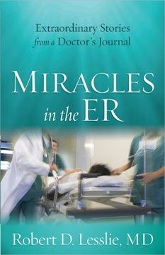 portada Miracles in the ER: Extraordinary Stories from a Doctor's Journal (in English)