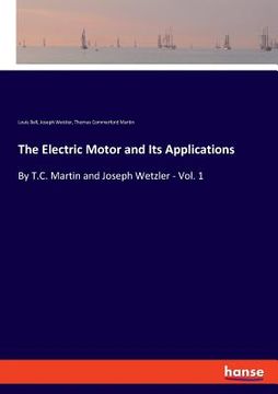 portada The Electric Motor and Its Applications: By T.C. Martin and Joseph Wetzler - Vol. 1
