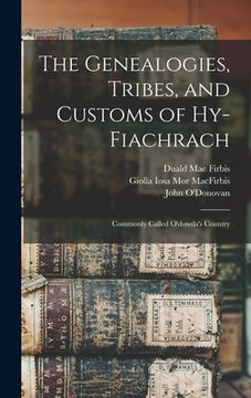 portada The Genealogies, Tribes, and Customs of Hy-Fiachrach: Commonly Called O'dowda's Country (in English)