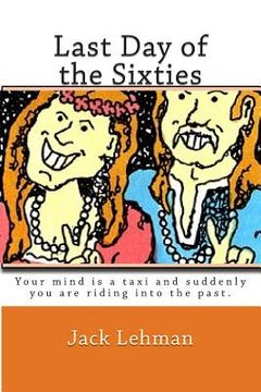 portada Last Day of the Sixties: Pretend your mind is a taxi and suddenly you are riding back in time. (en Inglés)