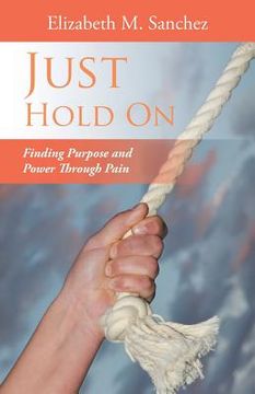 portada Just Hold On: Finding Purpose and Power Through Pain (en Inglés)