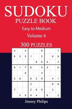 portada 300 Easy to Medium Sudoku Puzzle Book: volume 6 (en Inglés)