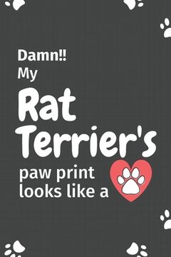 portada Damn!! my Rat Terrier's paw print looks like a: For Rat Terrier Dog fans (en Inglés)