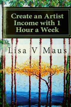 portada Create an Artist Income with 1 Hour a Week: The Best Book on Amazon for n Artist Income (en Inglés)